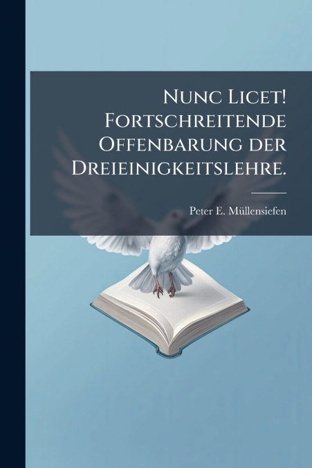 Nunc Licet! Fortschreitende Offenbarung der Dreieinigkeitslehre.