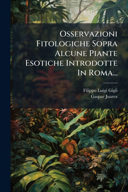 Osservazioni Fitologiche Sopra Alcune Piante Esotiche Introdotte In Roma...