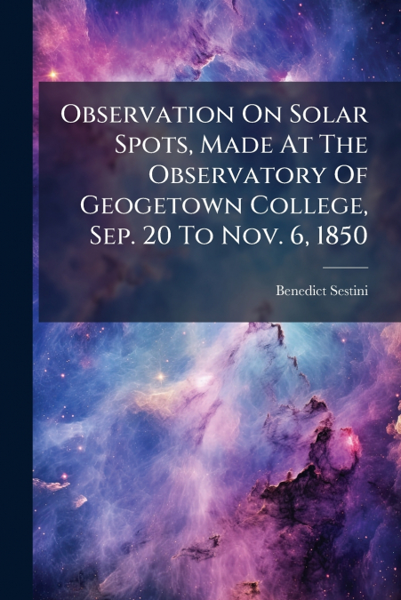 Observation On Solar Spots, Made At The Observatory Of Geogetown College, Sep. 20 To Nov. 6, 1850