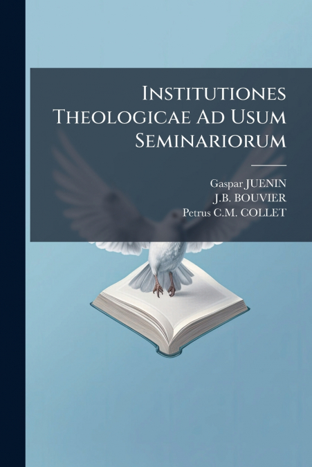 Institutiones Theologicae Ad Usum Seminariorum
