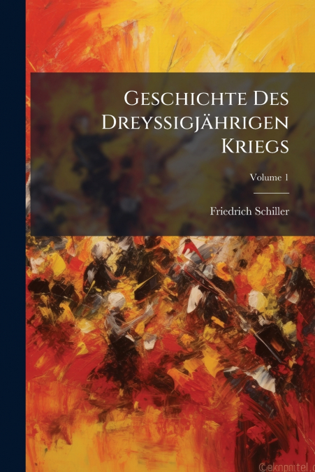 Geschichte Des Dreyssigjährigen Kriegs; Volume 1