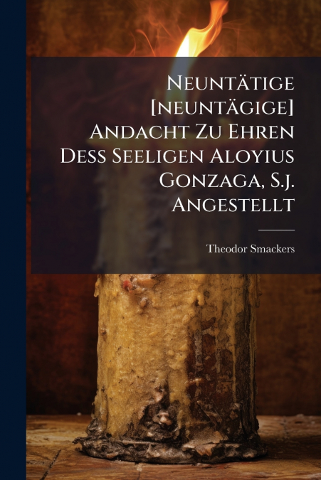 Neuntätige [neuntägige] Andacht Zu Ehren Deß Seeligen Aloyius Gonzaga, S.j. Angestellt