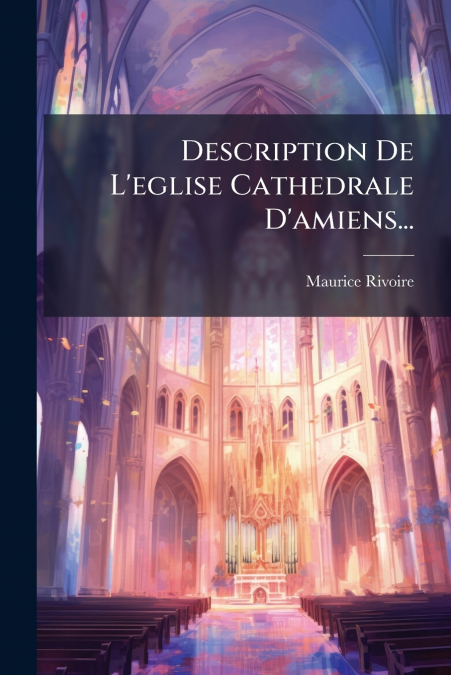 Description De L’eglise Cathedrale D’amiens...