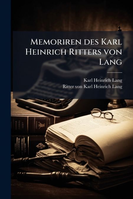 Memoriren des Karl Heinrich Ritters von Lang