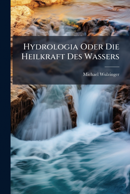 Hydrologia Oder Die Heilkraft Des Wassers