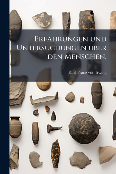 Erfahrungen und Untersuchungen über den Menschen.