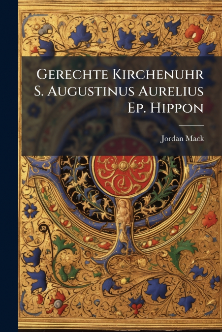 Gerechte Kirchenuhr S. Augustinus Aurelius Ep. Hippon