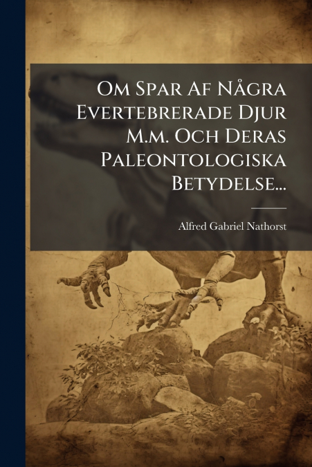 Om Spar Af Några Evertebrerade Djur M.m. Och Deras Paleontologiska Betydelse...