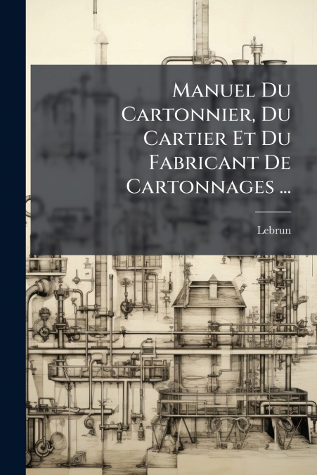 Manuel Du Cartonnier, Du Cartier Et Du Fabricant De Cartonnages ...