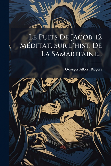 Le Puits De Jacob, 12 Méditat. Sur L’hist. De La Samaritaine...