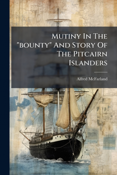 Mutiny In The 'bounty' And Story Of The Pitcairn Islanders