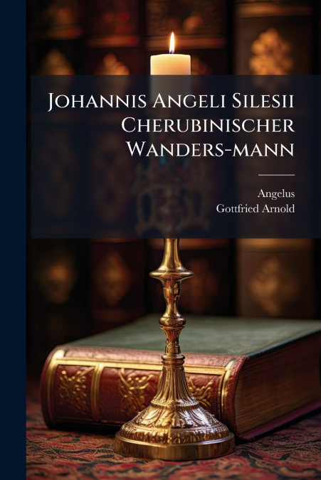 Johannis Angeli Silesii Cherubinischer Wanders-mann