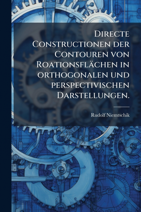 Directe Constructionen der Contouren von Roationsflächen in orthogonalen und perspectivischen Darstellungen.