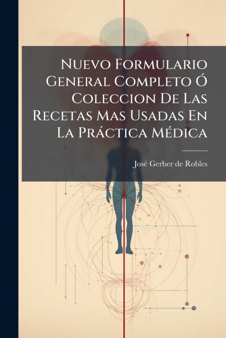 Nuevo Formulario General Completo Ó Coleccion De Las Recetas Mas Usadas En La Práctica Médica