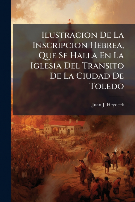 Ilustracion De La Inscripcion Hebrea, Que Se Halla En La Iglesia Del Transito De La Ciudad De Toledo
