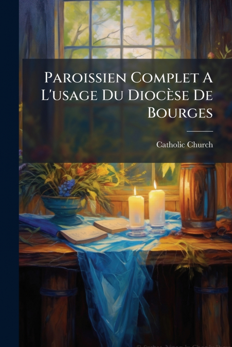 Paroissien Complet A L’usage Du Diocèse De Bourges