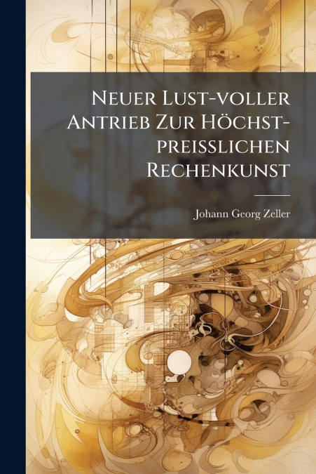 Neuer Lust-voller Antrieb Zur Höchst-preißlichen Rechenkunst
