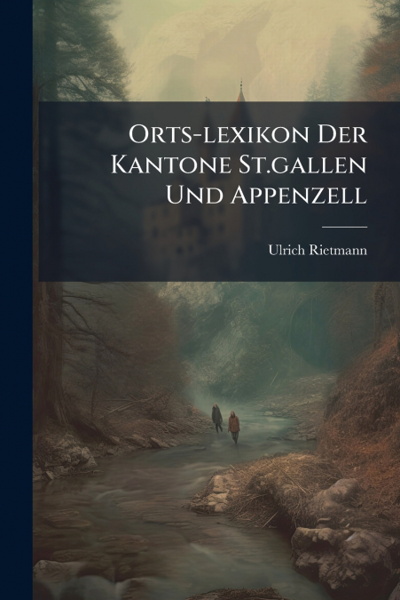 Orts-lexikon Der Kantone St.gallen Und Appenzell