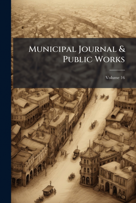 Municipal Journal & Public Works; Volume 16