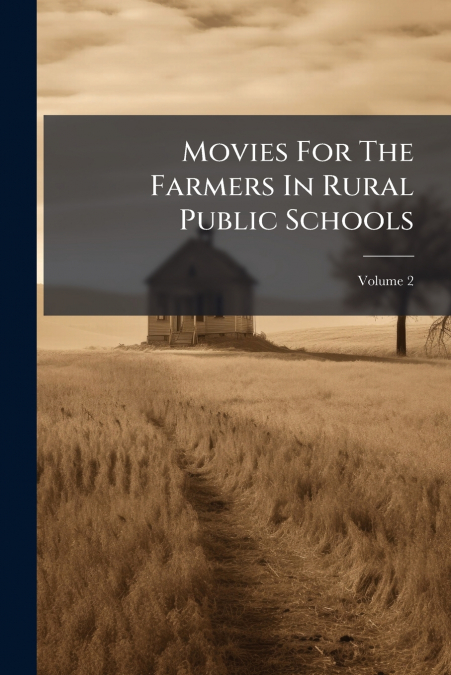 Movies For The Farmers In Rural Public Schools; Volume 2