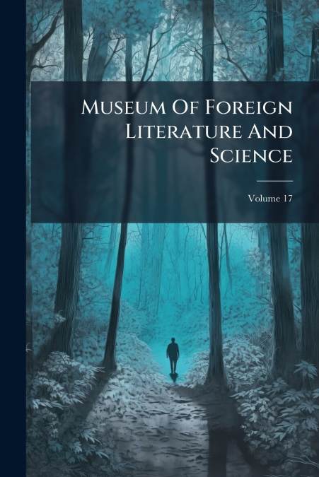 Museum Of Foreign Literature And Science; Volume 17