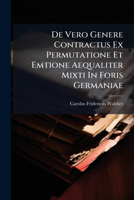 De Vero Genere Contractus Ex Permutatione Et Emtione Aequaliter Mixti In Foris Germaniae