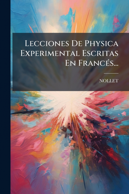 Lecciones De Physica Experimental Escritas En Francés...