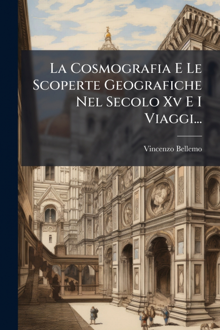 La Cosmografia E Le Scoperte Geografiche Nel Secolo Xv E I Viaggi...