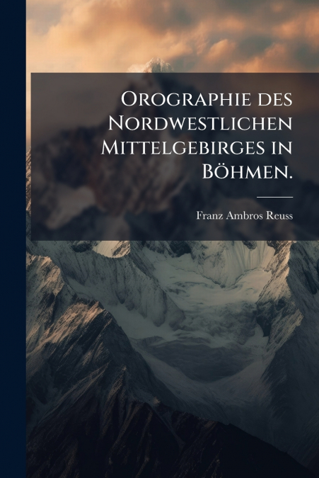 Orographie des Nordwestlichen Mittelgebirges in Böhmen.