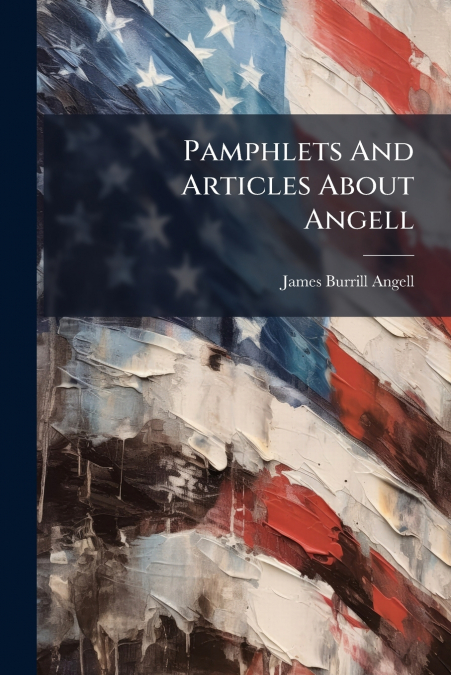 Pamphlets And Articles About Angell