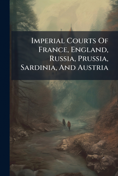 Imperial Courts Of France, England, Russia, Prussia, Sardinia, And Austria