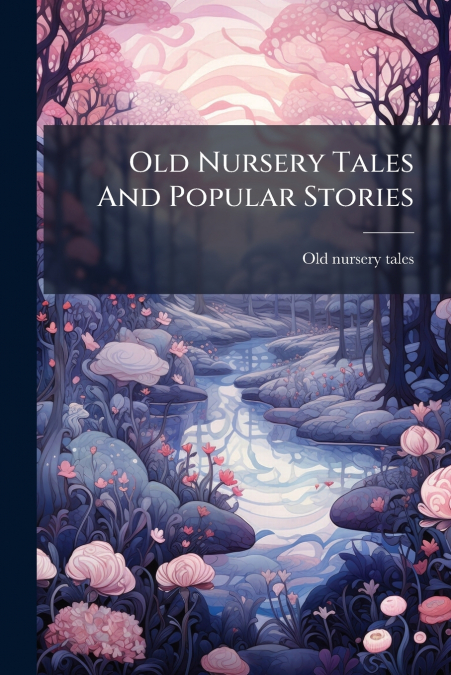 Old Nursery Tales And Popular Stories