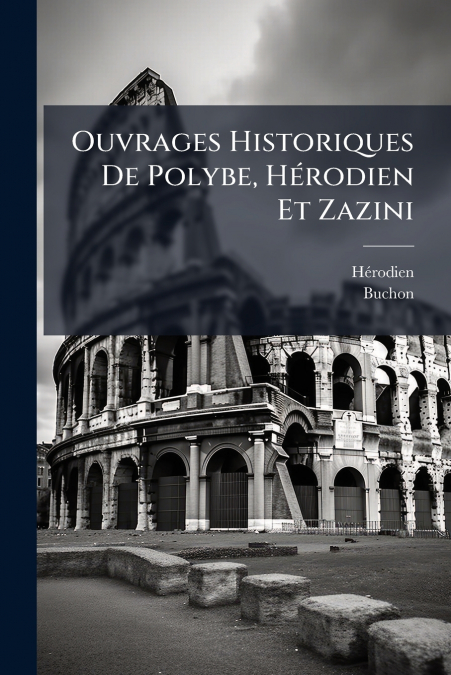Ouvrages Historiques De Polybe, Hérodien Et Zazini