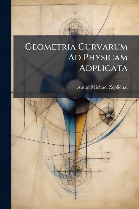 Geometria Curvarum Ad Physicam Adplicata