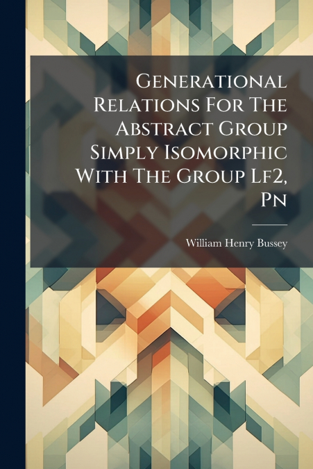 Generational Relations For The Abstract Group Simply Isomorphic With The Group Lf2, Pn