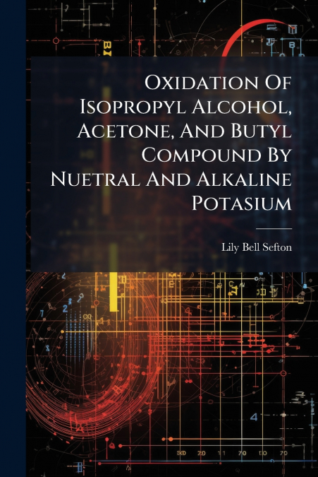 Oxidation Of Isopropyl Alcohol, Acetone, And Butyl Compound By Nuetral And Alkaline Potasium