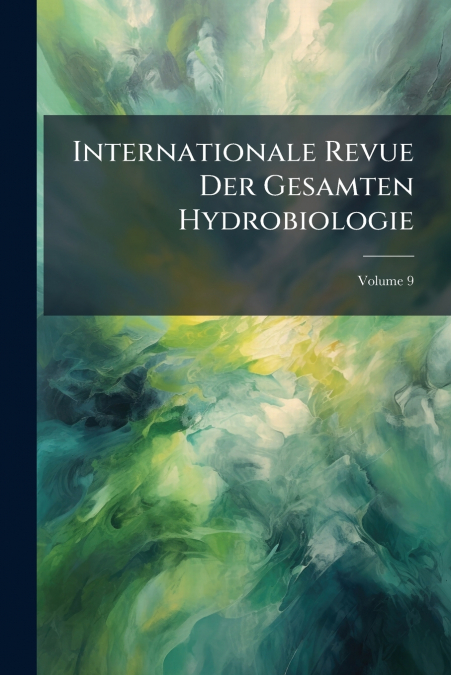 Internationale Revue Der Gesamten Hydrobiologie; Volume 9