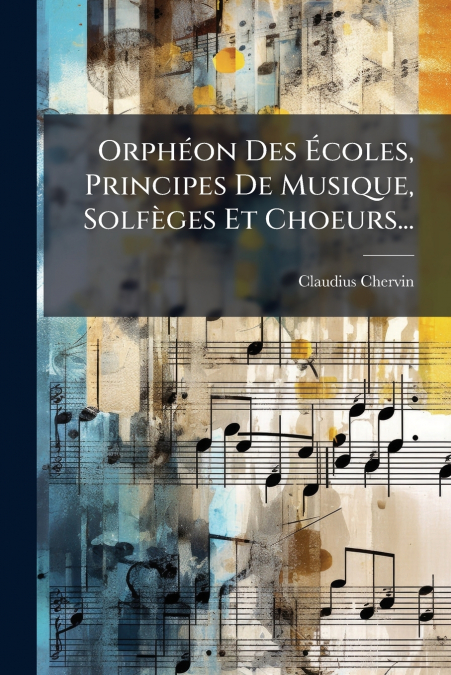 Orphéon Des Écoles, Principes De Musique, Solfèges Et Choeurs...