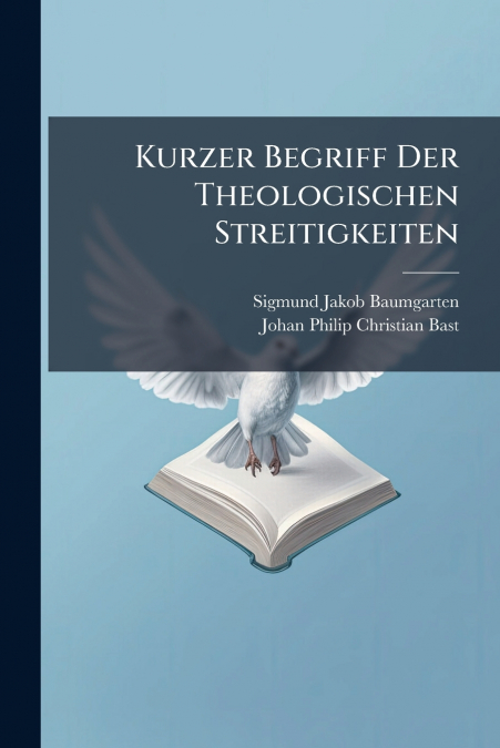 Kurzer Begriff Der Theologischen Streitigkeiten