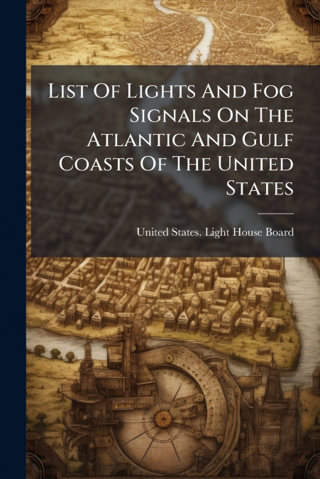 List Of Lights And Fog Signals On The Atlantic And Gulf Coasts Of The United States