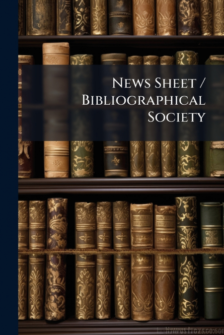 News Sheet / Bibliographical Society