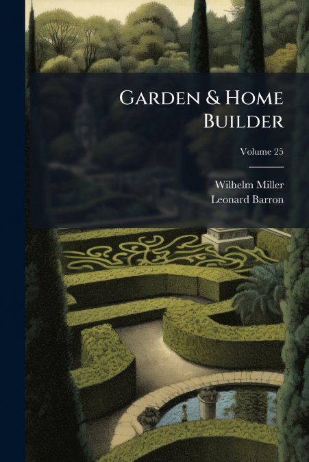 Garden & Home Builder; Volume 25