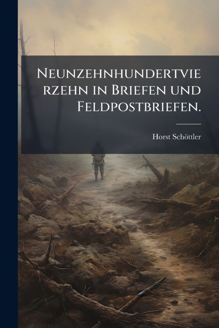 Neunzehnhundertvierzehn in Briefen und Feldpostbriefen.