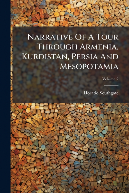 Narrative Of A Tour Through Armenia, Kurdistan, Persia And Mesopotamia