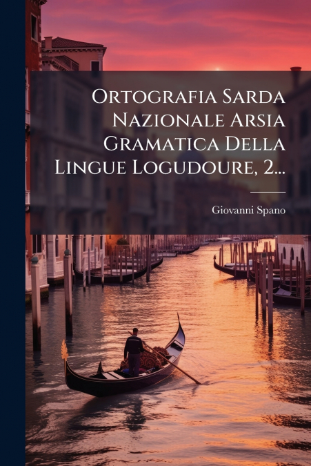 Ortografia Sarda Nazionale Arsia Gramatica Della Lingue Logudoure, 2...