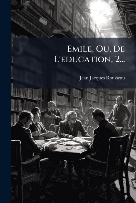 Emile, Ou, De L’education, 2...