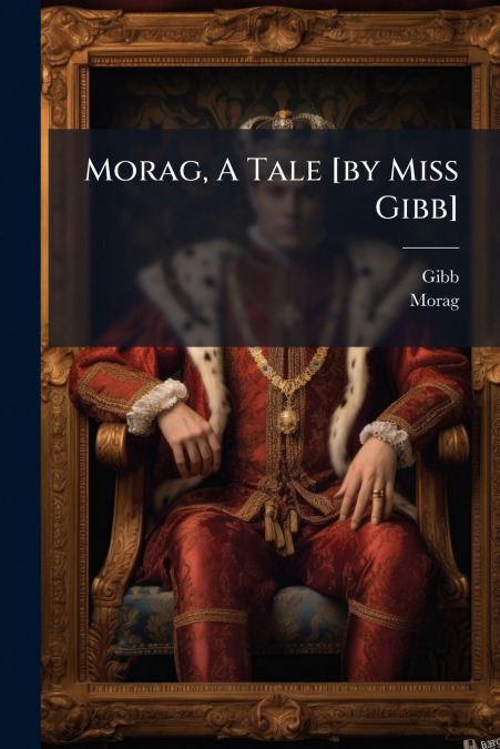 Morag, A Tale [by Miss Gibb]