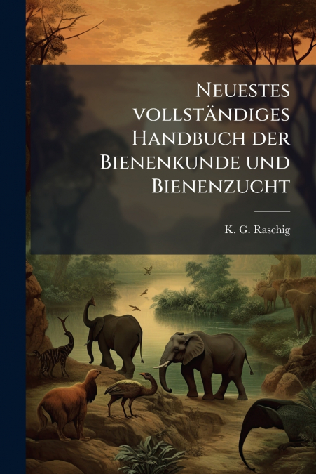 Neuestes vollständiges Handbuch der Bienenkunde und Bienenzucht