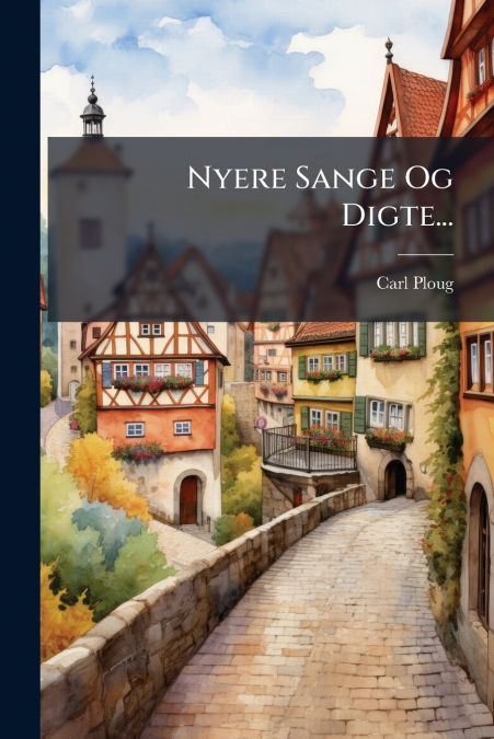 Nyere Sange Og Digte...