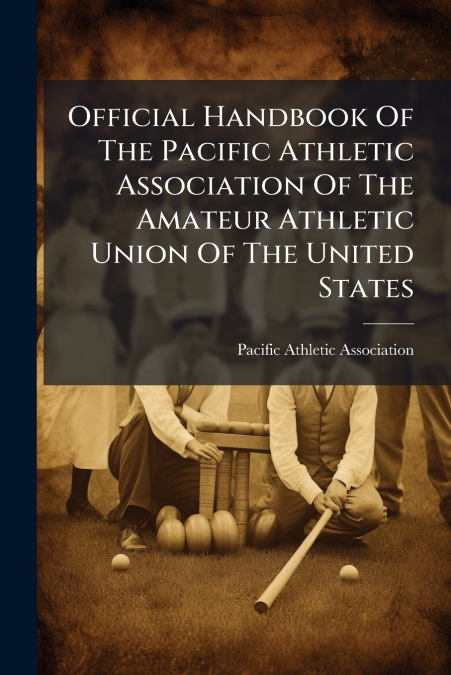 Official Handbook Of The Pacific Athletic Association Of The Amateur Athletic Union Of The United States
